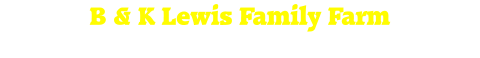 B & K Lewis Family Farm